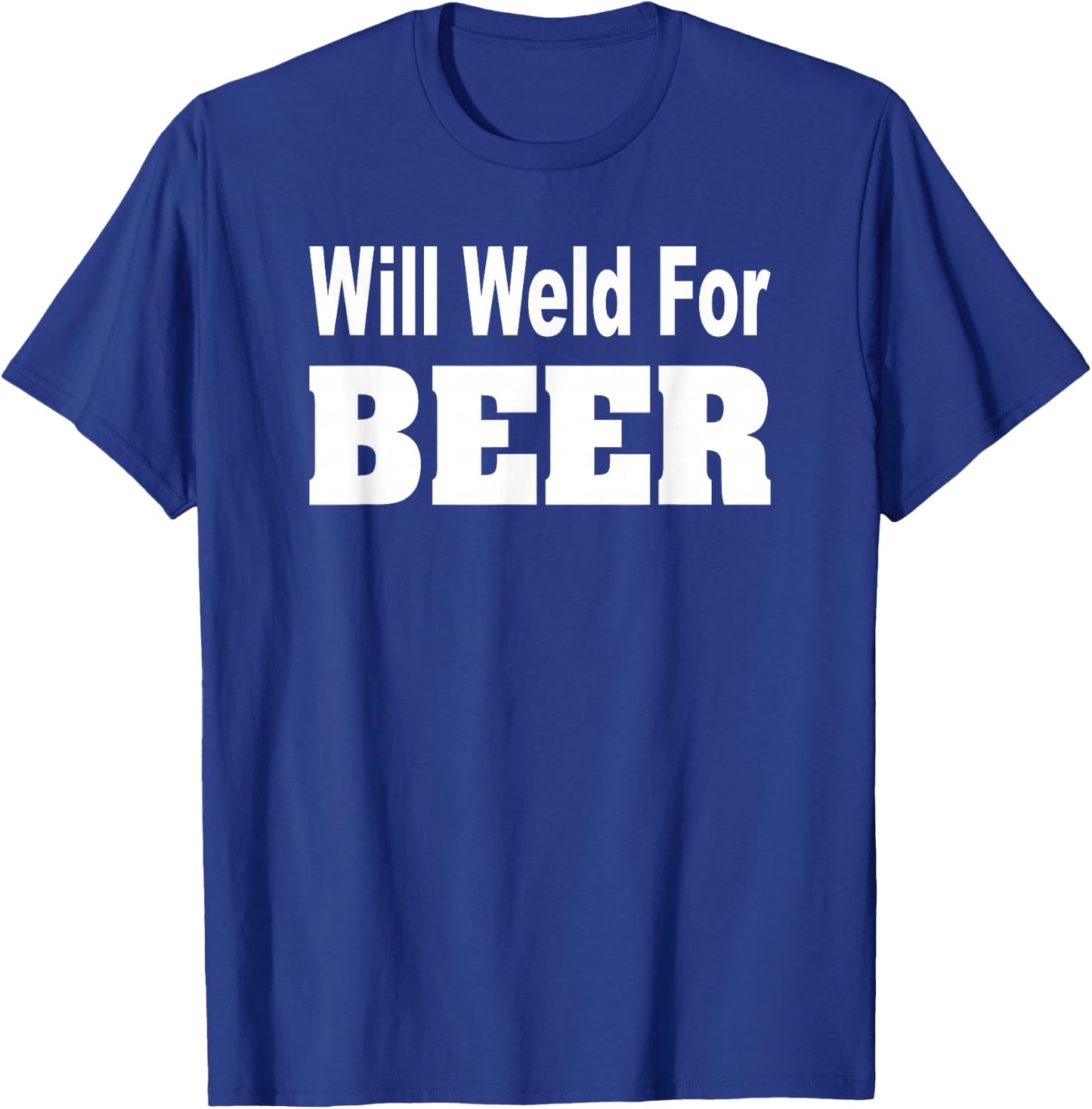 Will Weld For Beer Shirt Welder Funny Pipefitter T-Shirt - T-Shirt | Royal