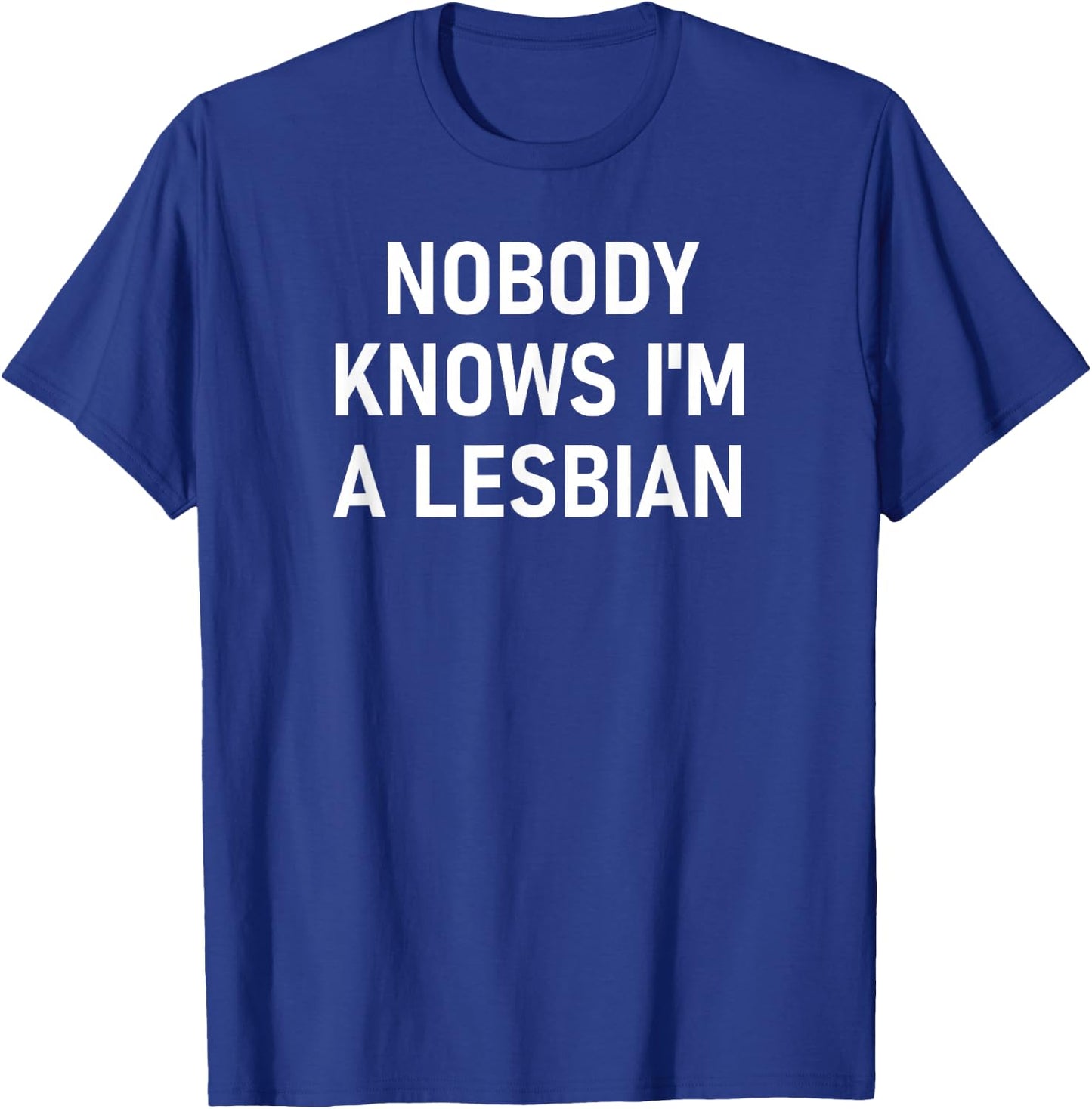 Nobody Knows I'm A Lesbian, Gay, Pride, LBGT, Funny, Family Small T-Shirt - T-Shirt | Royal