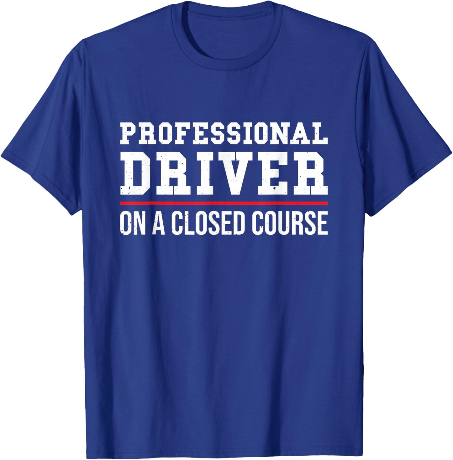 Professional Driver On A Closed Course T-Shirt - T-Shirt | Royal