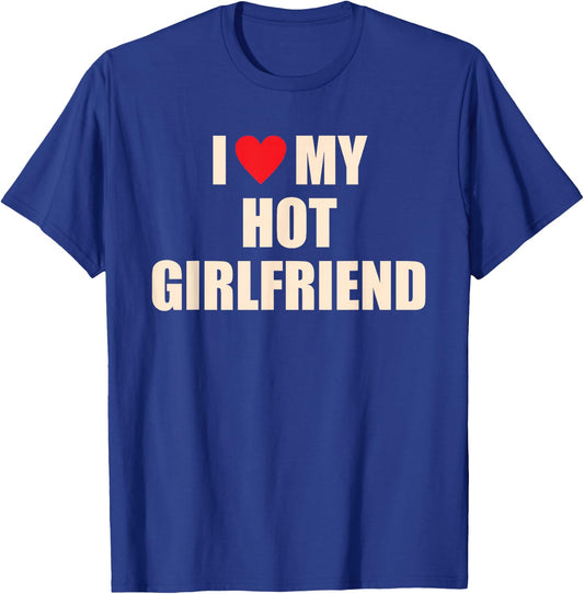 I Love, My Hot Girlfriend, Funny T-Shirt - T-Shirt | Royal
