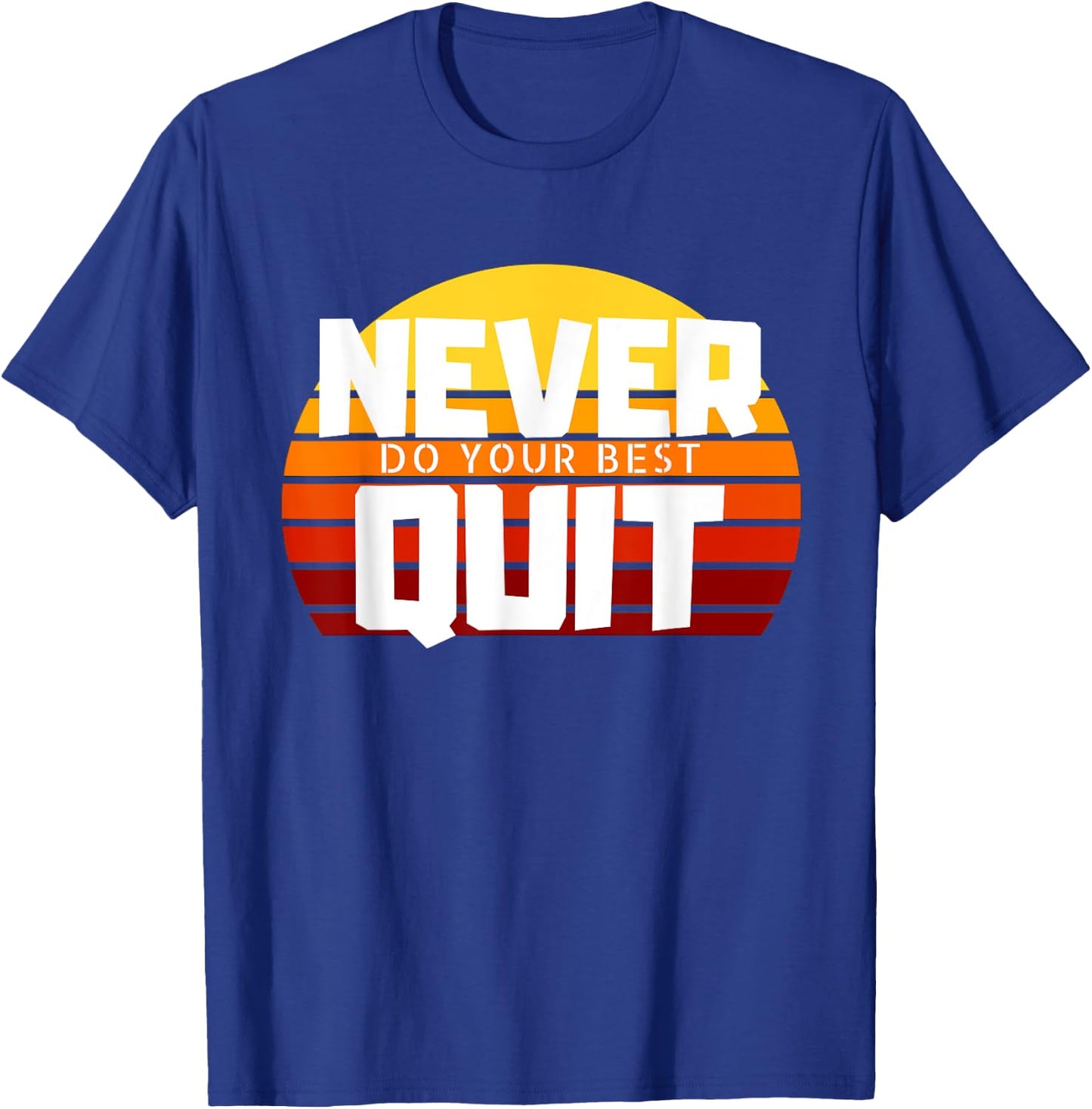 Never Do Your Best Quit Gift Funny Motivational Workout T-Shirt - T-Shirt | Royal