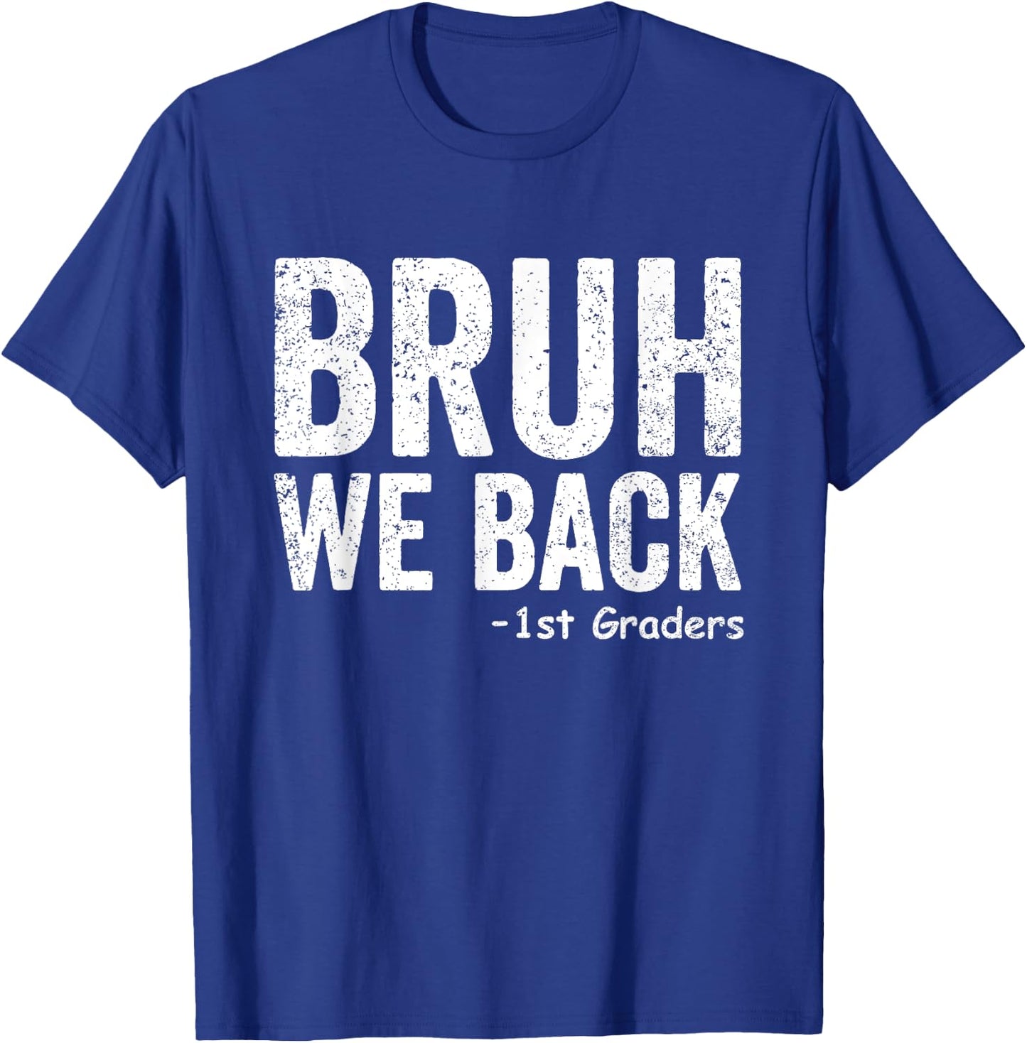 Bruh We Back 1st Graders First Grade Back to School T-Shirt - T-Shirt | Royal