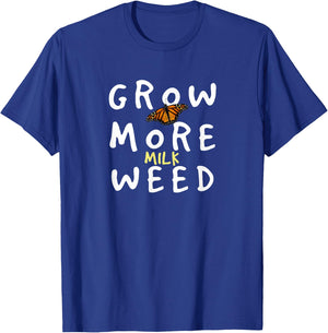 Grow More Milk Weed Save The Monarchs Butterfly Miklweed T-Shirt - T-Shirt | Royal