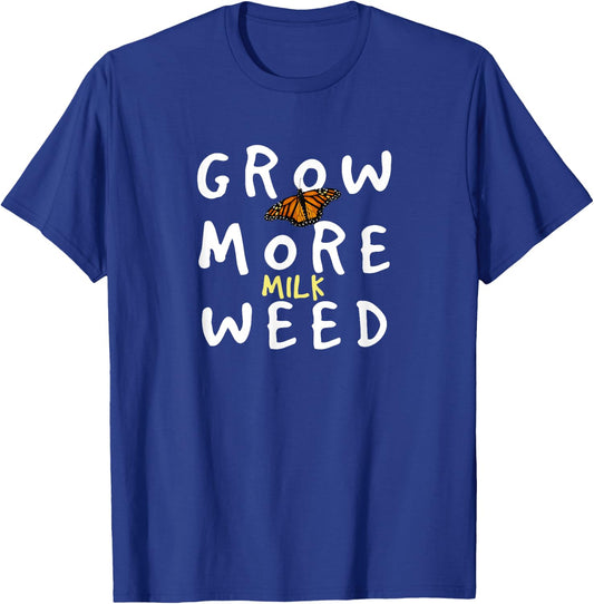 Grow More Milk Weed Save The Monarchs Butterfly Miklweed T-Shirt - T-Shirt | Royal