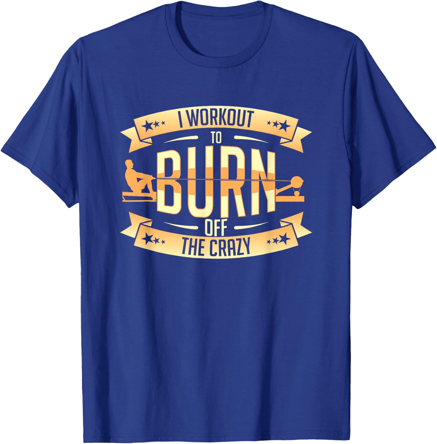 Rowing Machine Ergometer I Workout To Burn Off The Crazy T-Shirt - T-Shirt | Royal