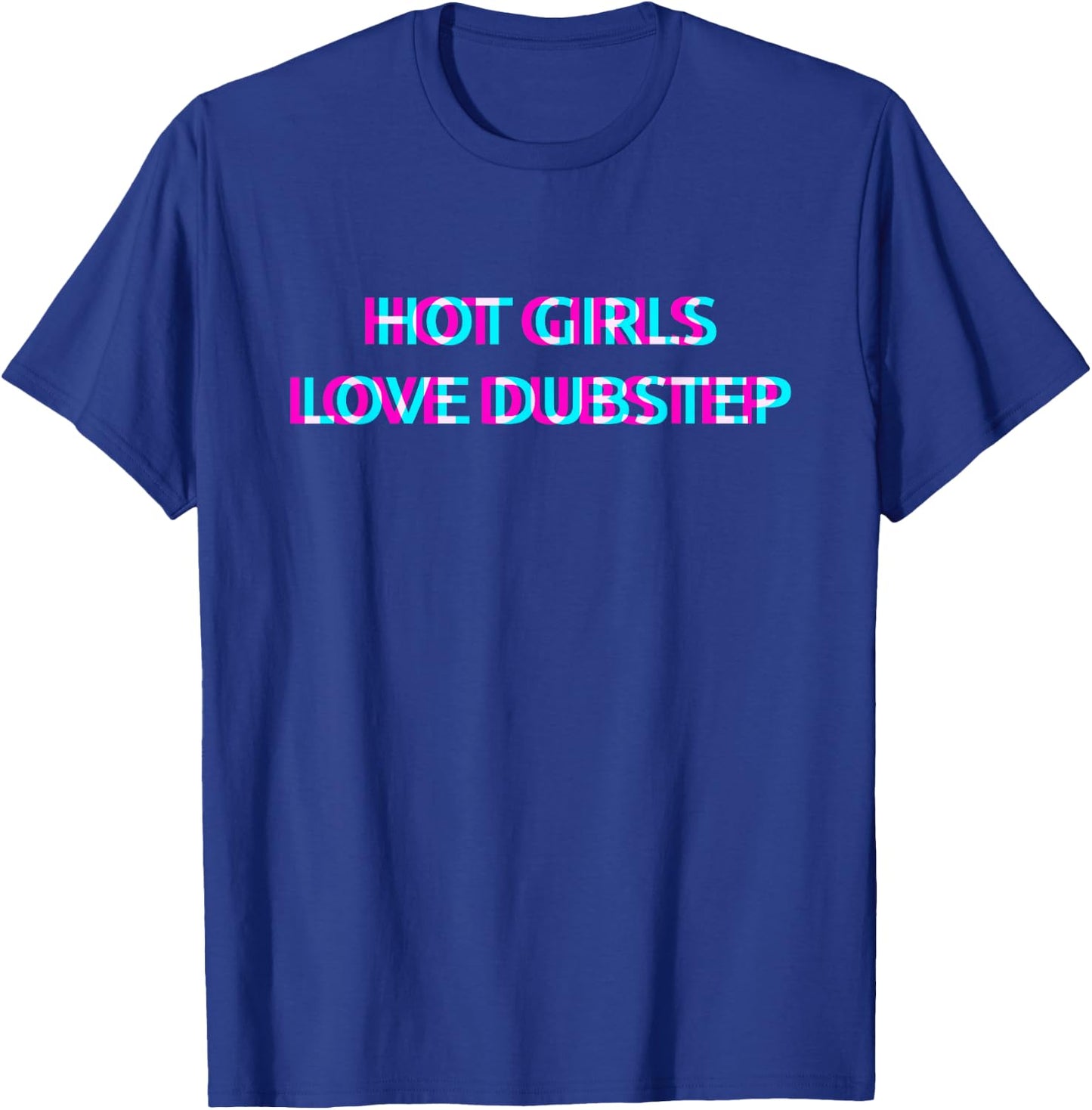Hot Girls Love Dubstep Techno EDM Music Festival Raver Dance T-Shirt - T-Shirt | Royal