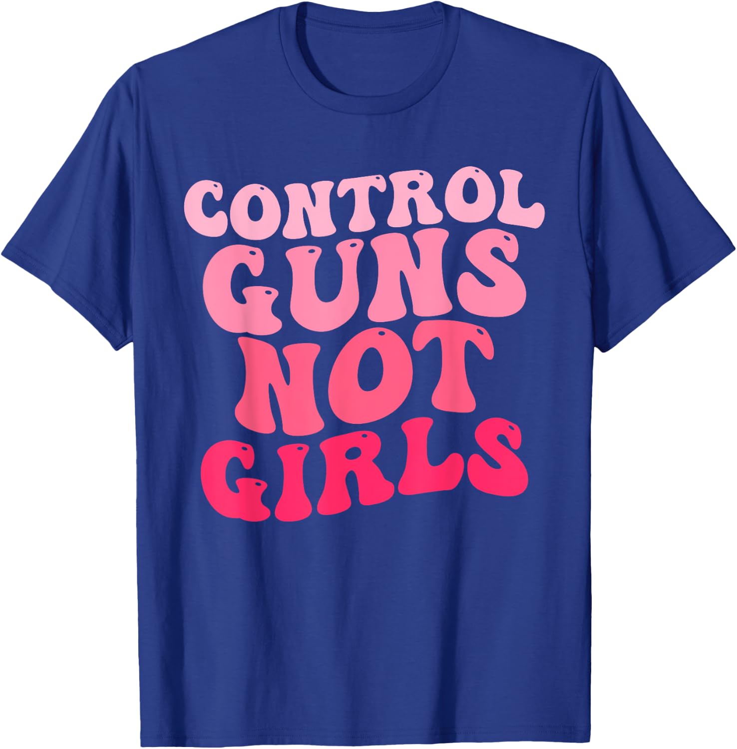 Control Guns Not Girls Pink Control Guns Not Rights T-Shirt - T-Shirt | Royal