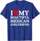 I Love My Beautiful Mexican Girlfriend I Heart My GF T-Shirt - T-Shirt | Royal