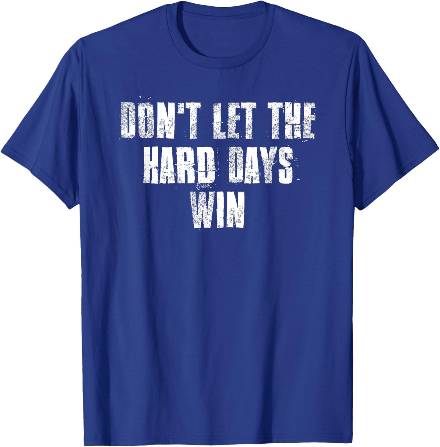 Don't Let The Hard Days Win Motivational Gym Fitness Workout T-Shirt - T-Shirt | Royal