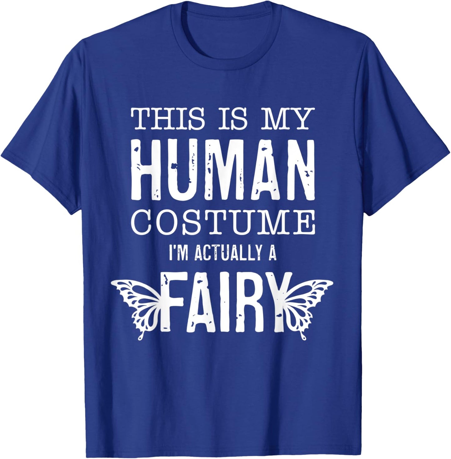 This Is My Human Costume I'm Really A Fairy Funny Halloween T-Shirt - T-Shirt | Royal
