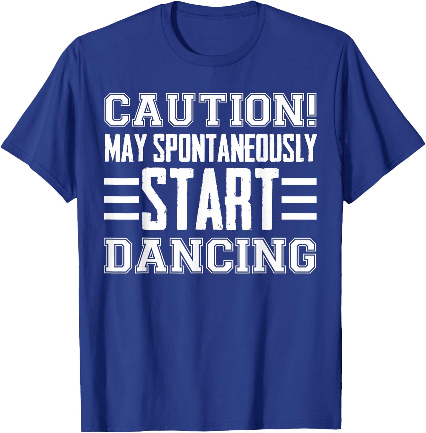 Caution May Spontaneously Start Dancing Dancer Funny Sayings T-Shirt - T-Shirt | Royal
