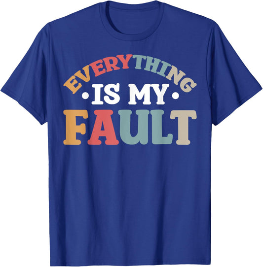 Everything Is My Fault T-Shirt - T-Shirt | Royal