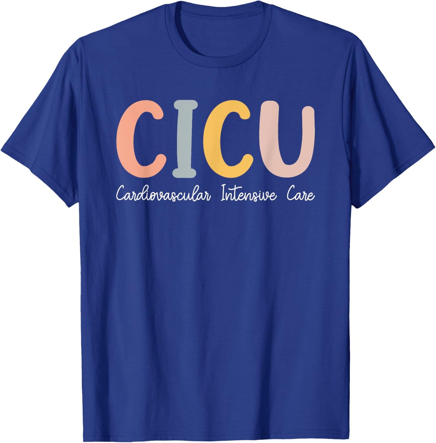 CICU Nurse Cardiac Intensive Care Unit Cvicu Nurse T-Shirt - T-Shirt | Royal