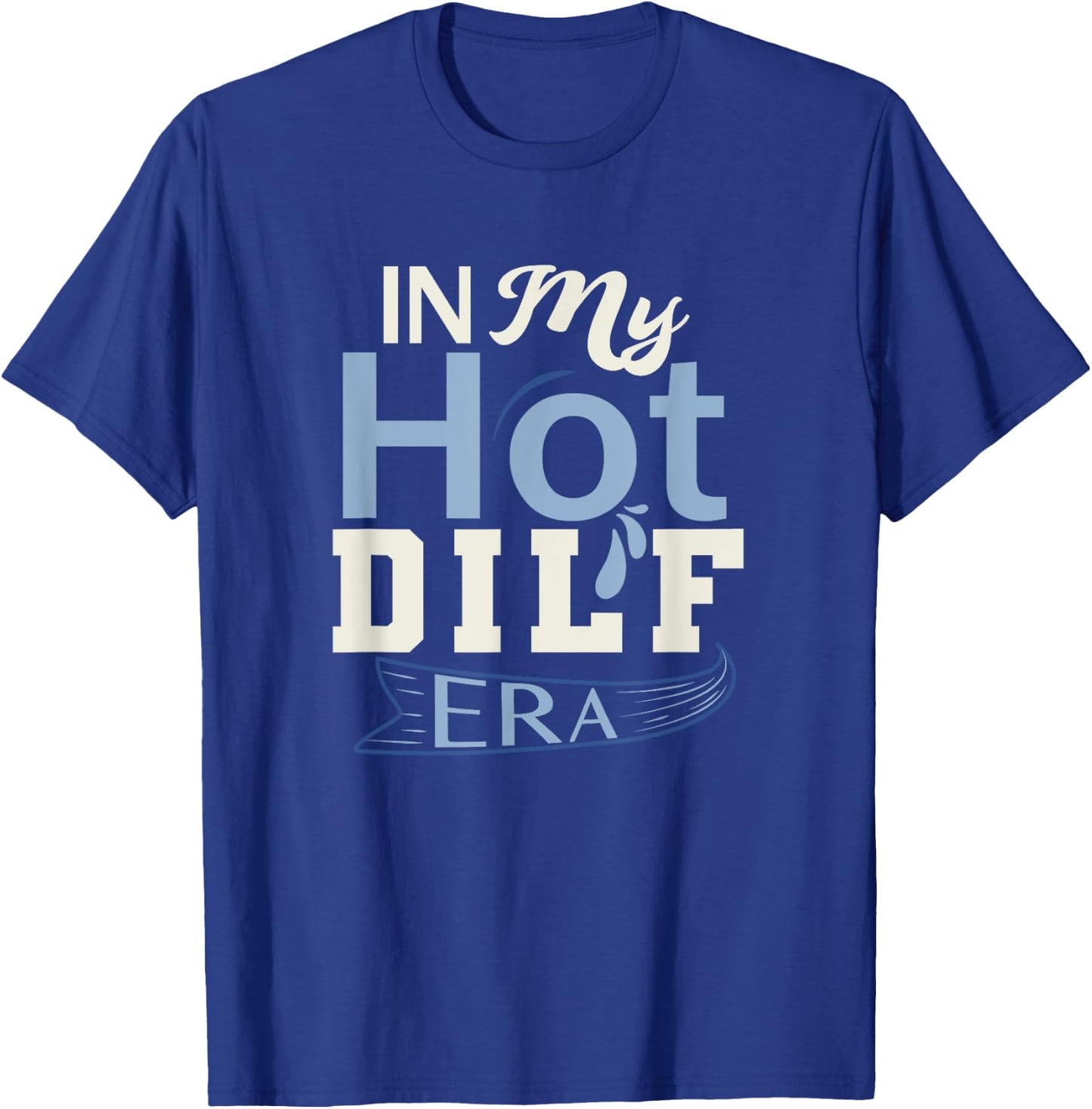In My Hot Dilf Era T-Shirt - T-Shirt | Royal