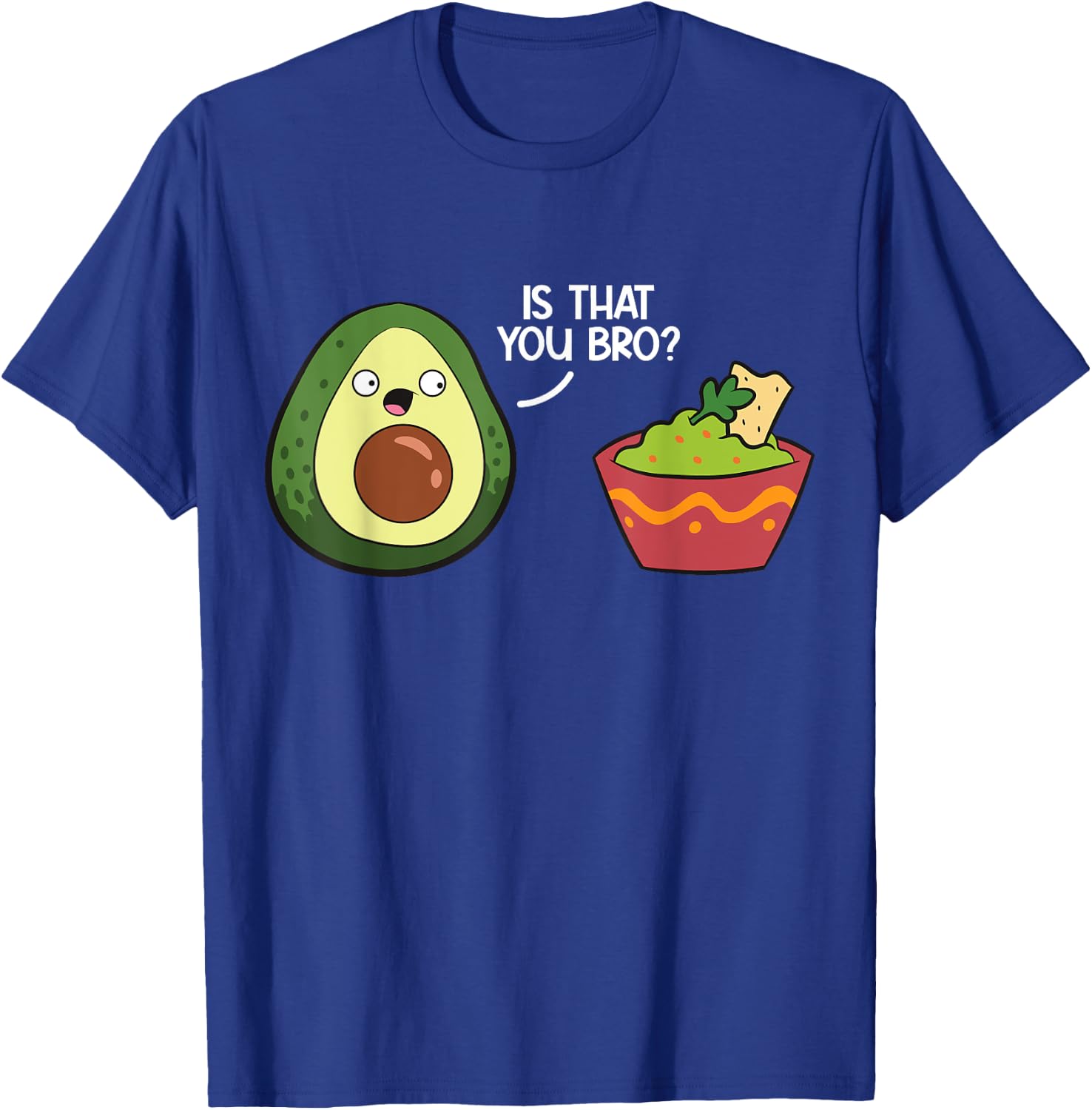 Guacamole Avocado Is That You Bro? Funny Guacamole T-Shirt - T-Shirt | Royal