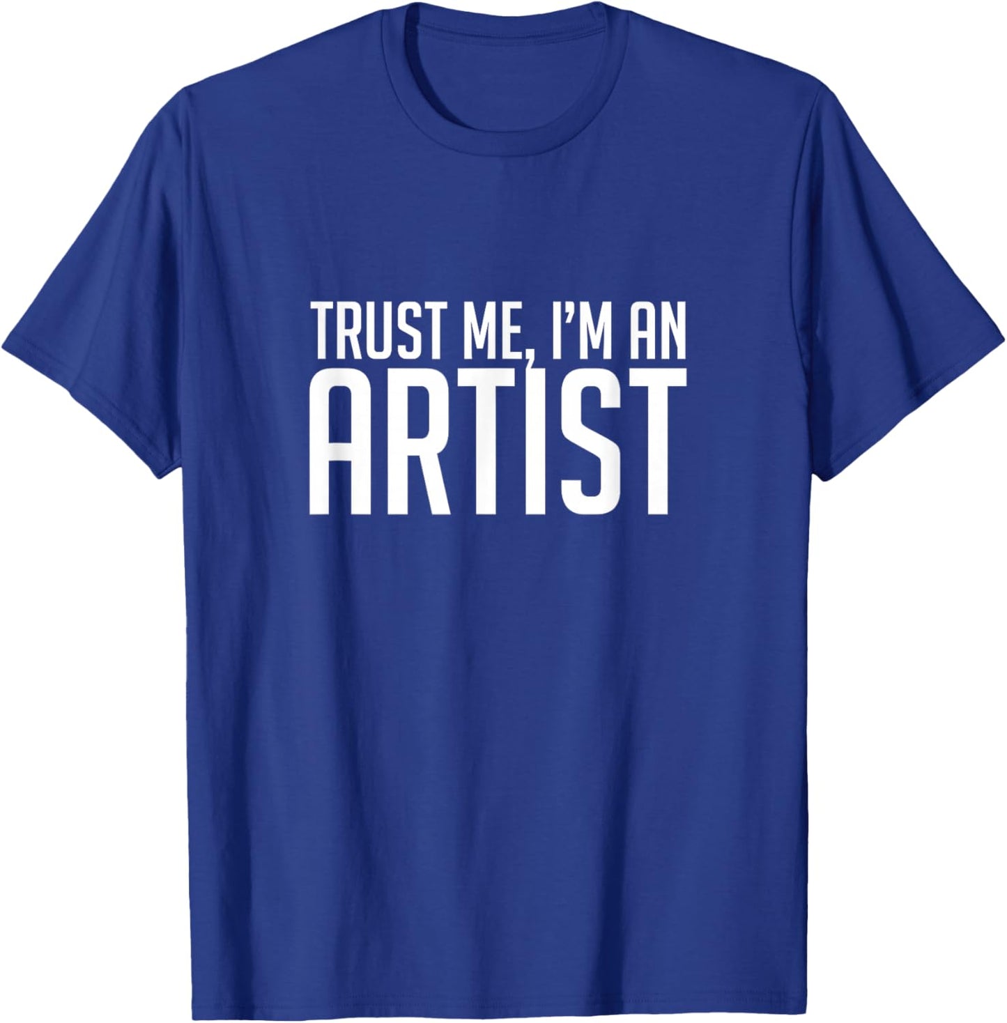 Trust Me I'm An Artist, Art, Designer, Funny, Gift T-Shirt - T-Shirt | Royal