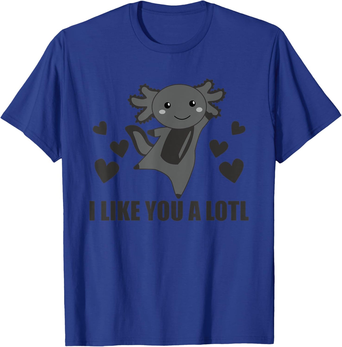 I Like You A Lotl Axolotl Cute Animals Kawaii Axolotl T-Shirt - T-Shirt | Royal
