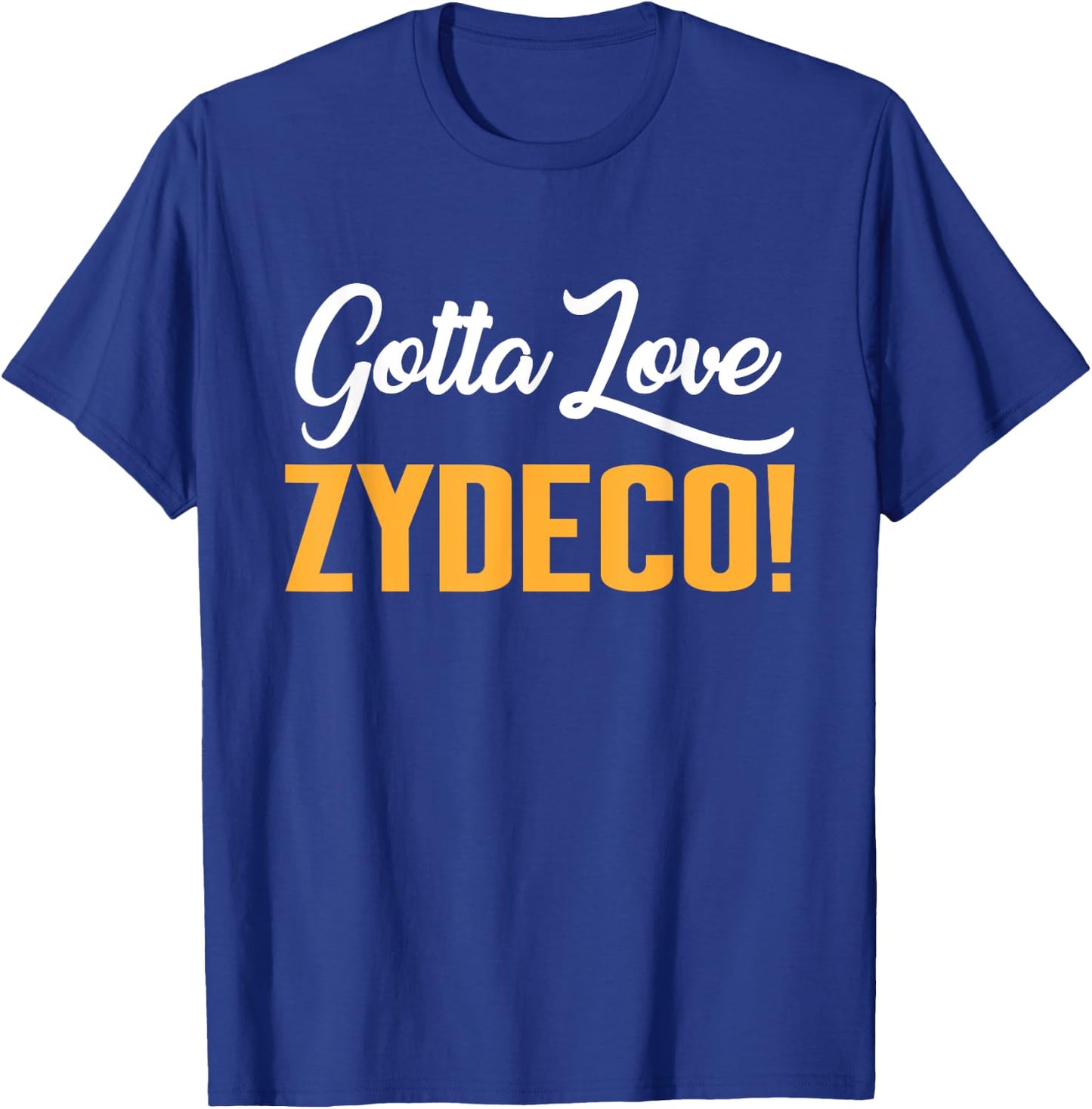 Gotta Love Zydeco! Music Festival Culture and Creole Cuisine T-Shirt - T-Shirt | Royal
