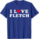 I Love Fletch Matching Girlfriend & Boyfriend Fletch Name T-Shirt - T-Shirt | Royal