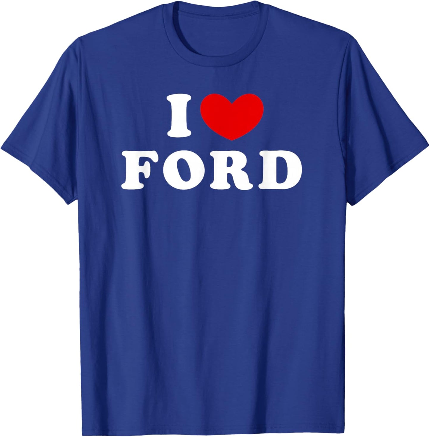 I Love Ford, I Love Ford T-Shirt - T-Shirt | Royal