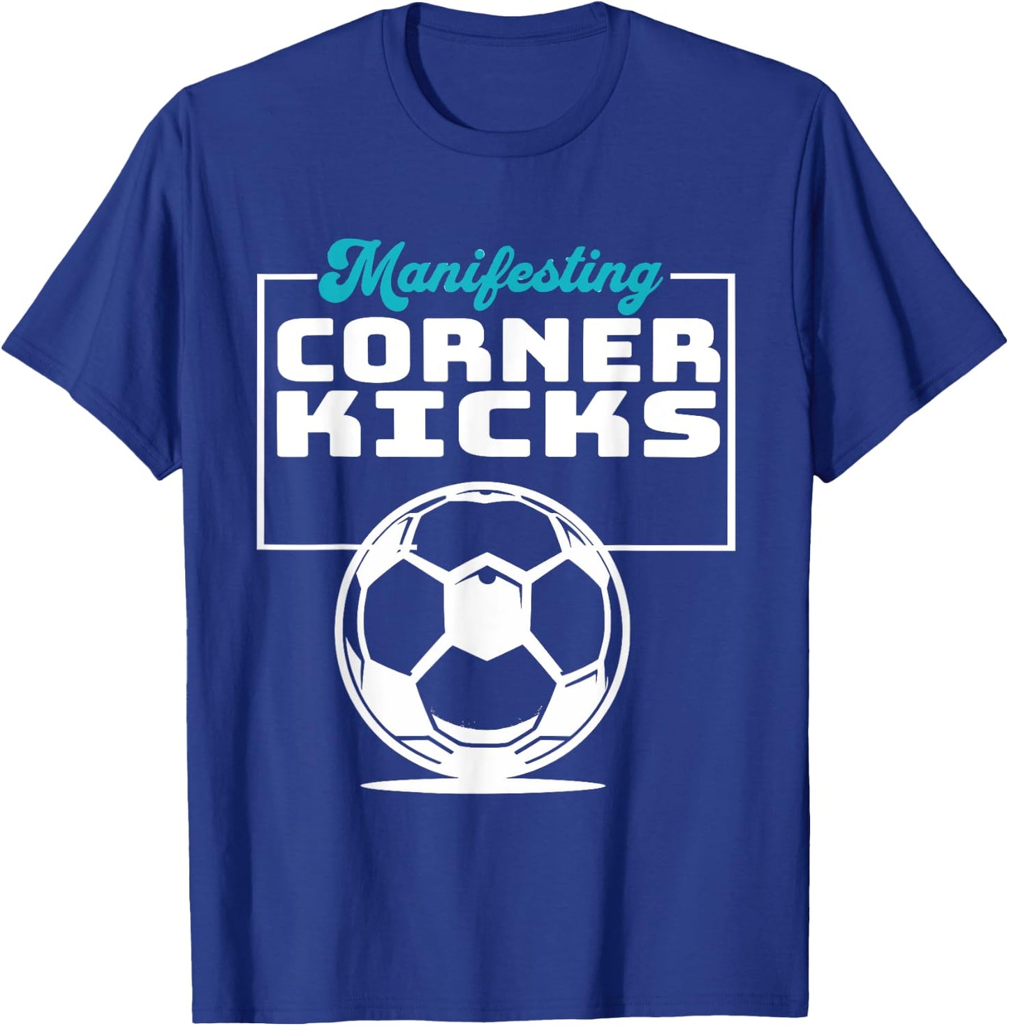 Manifesting Corner Kicks Soccer Player Fan T-Shirt - T-Shirt | Royal