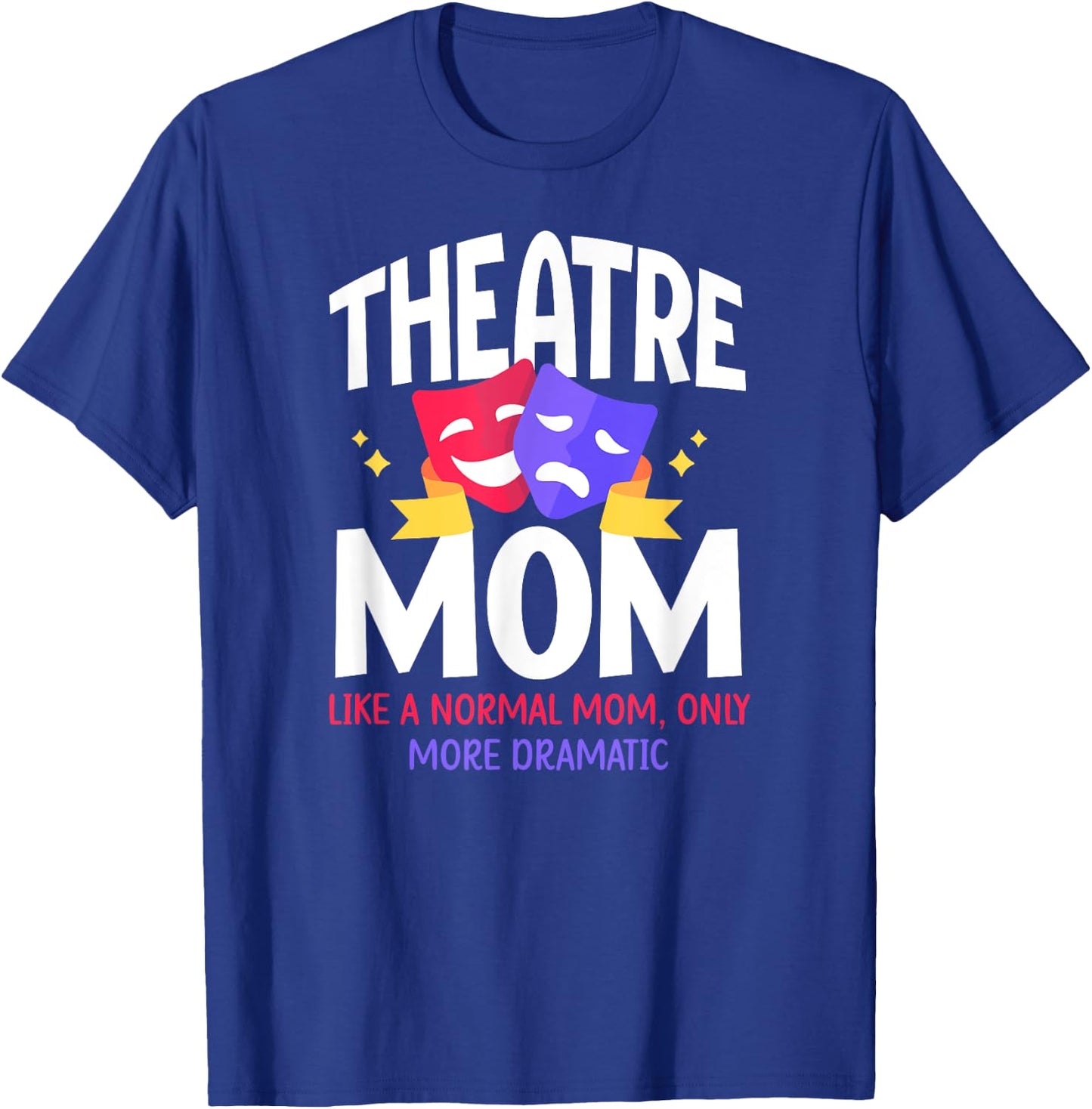 Theatre Mom Dramatic Theatre Actress Mom Theater Mother T-Shirt - T-Shirt | Royal