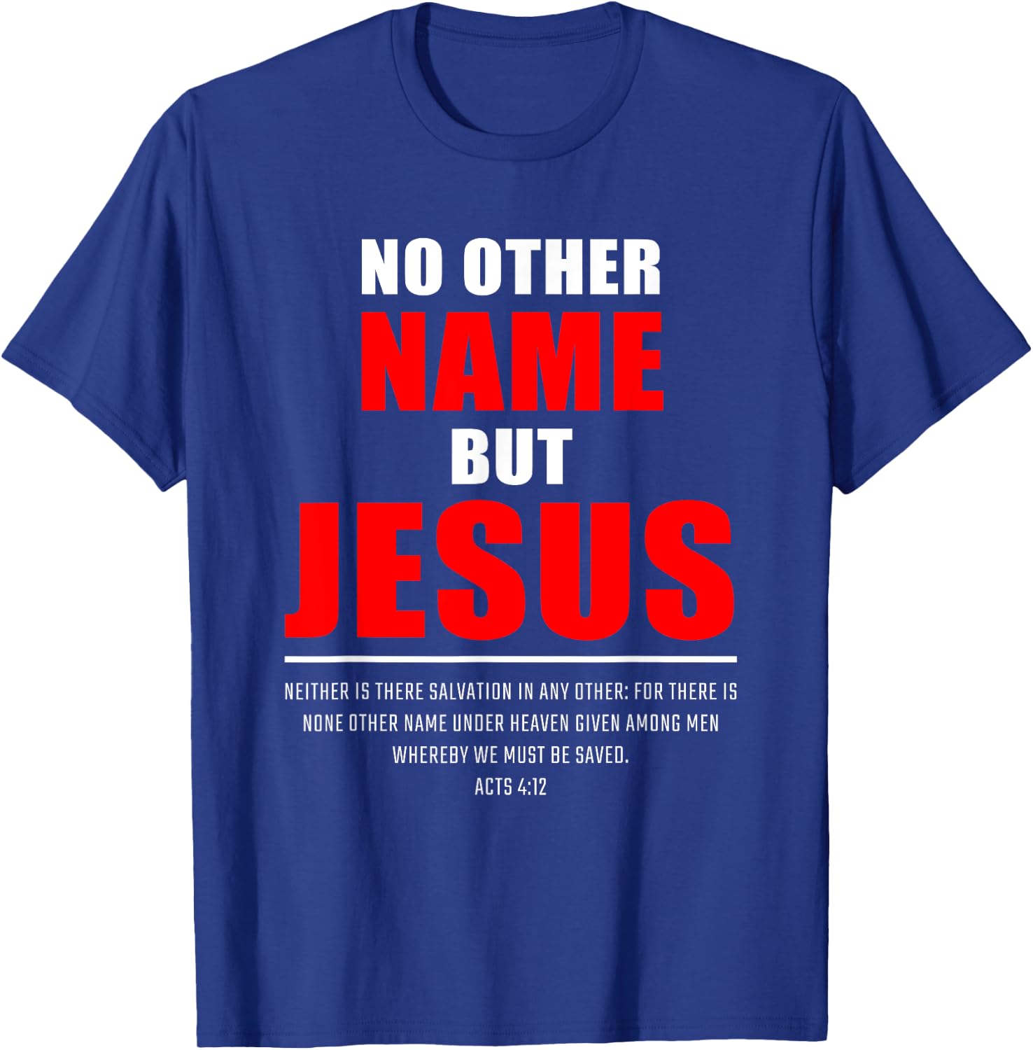 No Other Name But JESUS – Acts 4:12 Christian Bible Verse T-Shirt - T-Shirt | Royal