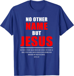 No Other Name But JESUS – Acts 4:12 Christian Bible Verse T-Shirt - T-Shirt | Royal
