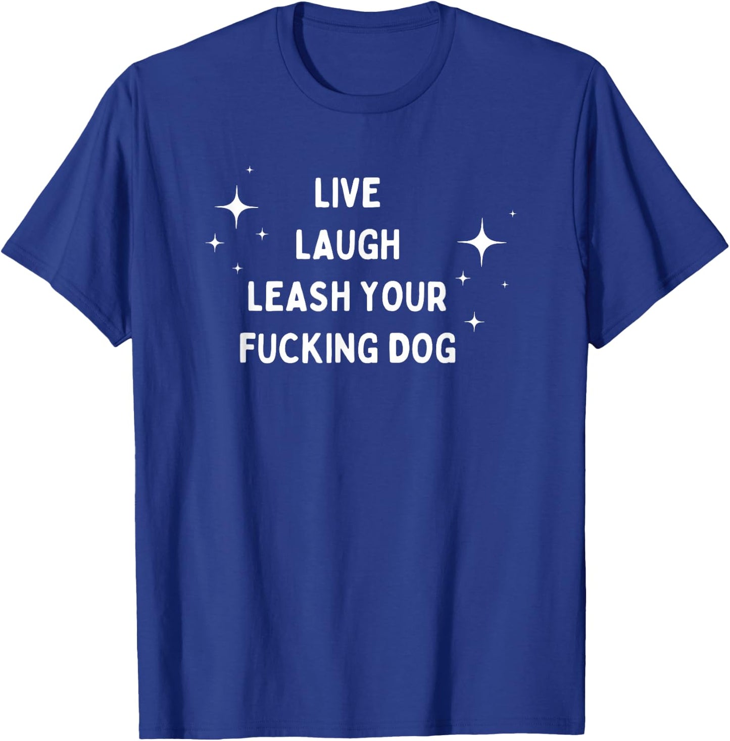 Live Laugh Leash Your Fucking Dog Funny Saying Men Women T-Shirt - T-Shirt | Royal