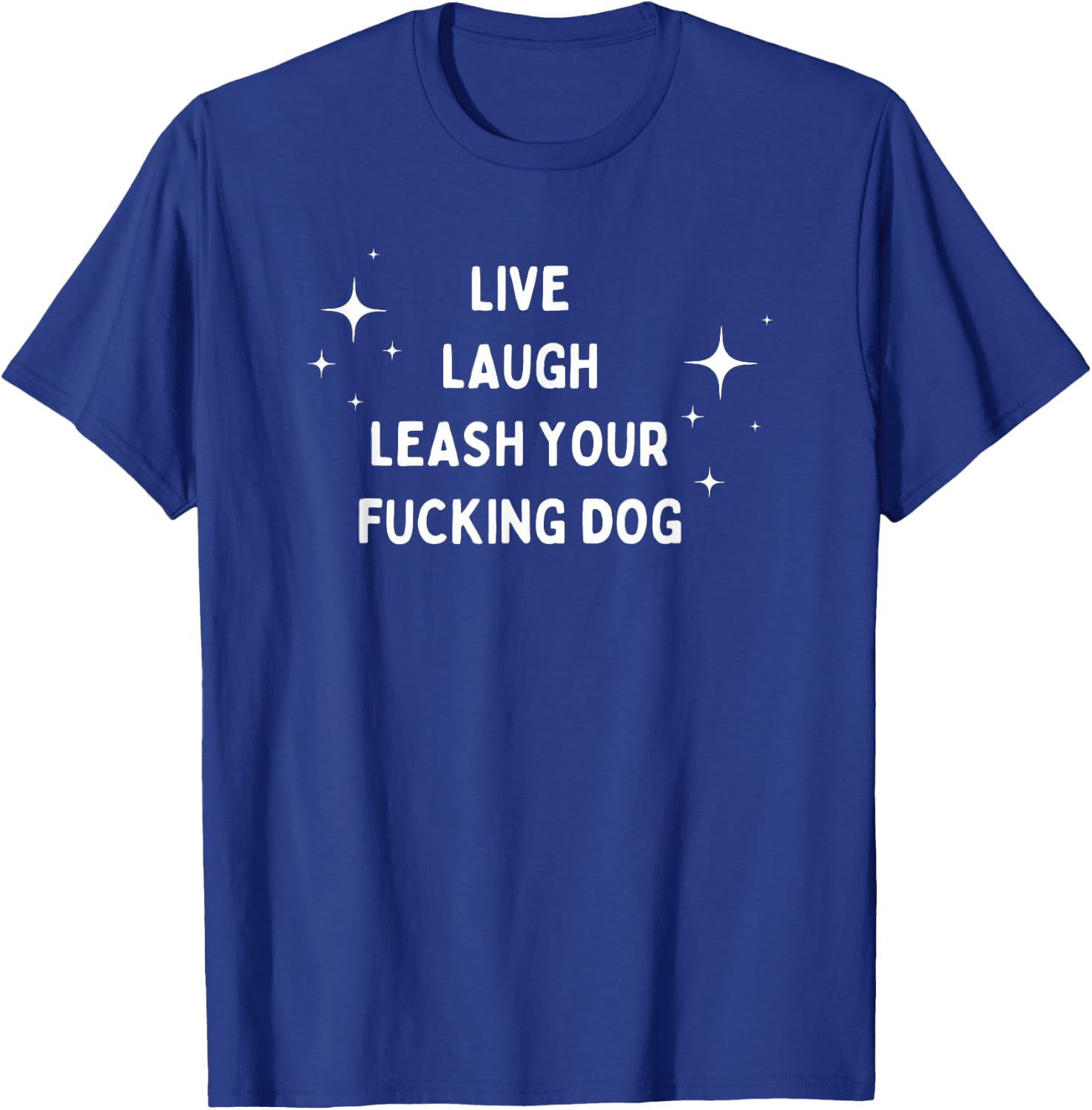 Live Laugh Leash Your Fucking Dog Funny Saying Men Women T-Shirt - T-Shirt | Royal