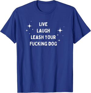 Live Laugh Leash Your Fucking Dog Funny Saying Men Women T-Shirt - T-Shirt | Royal