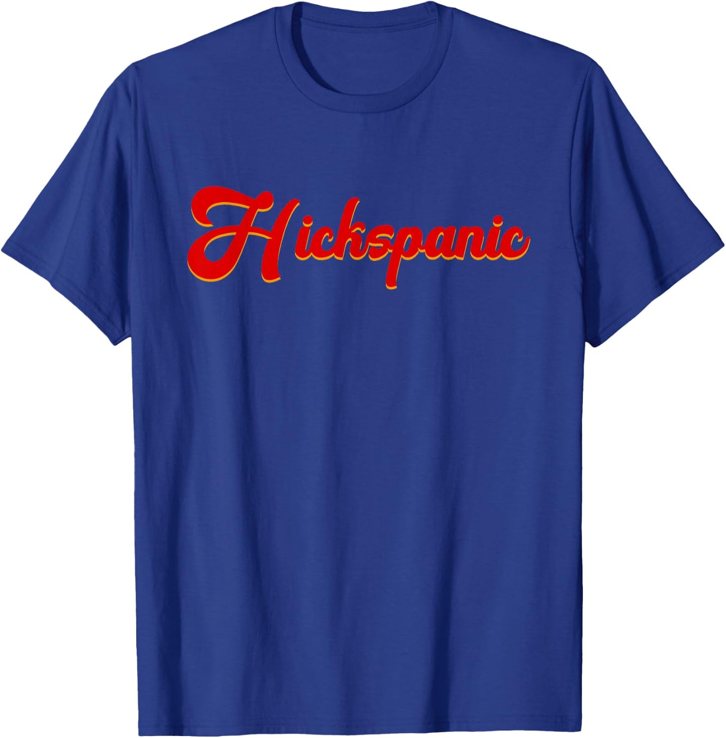 Hickspanic Funny Hispanic Redneck Hillbilly Joke Southern T-Shirt - T-Shirt | Royal
