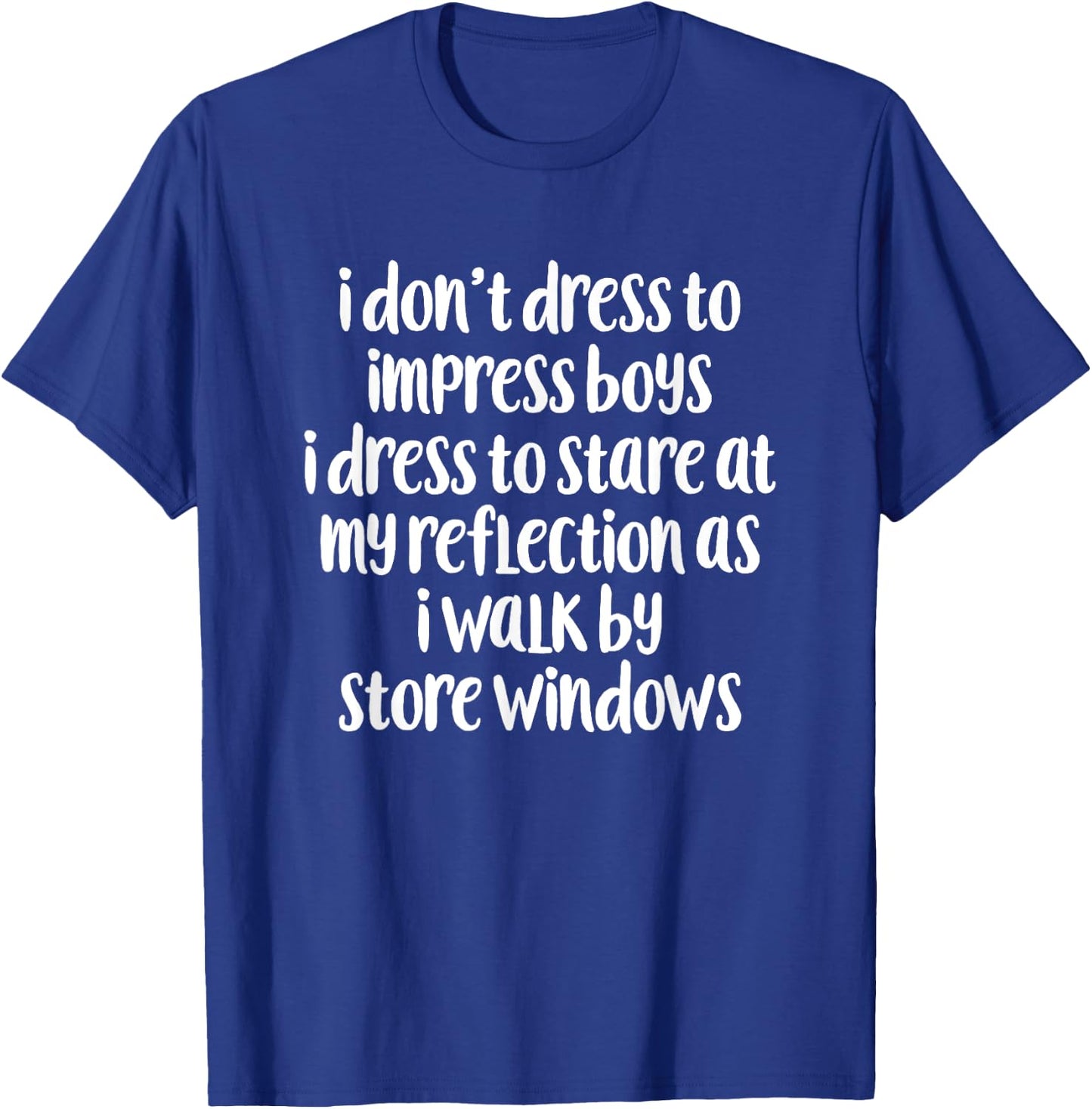 I Don't Dress To Impress Boys I Dress To Stare Apparel T-Shirt - T-Shirt | Royal