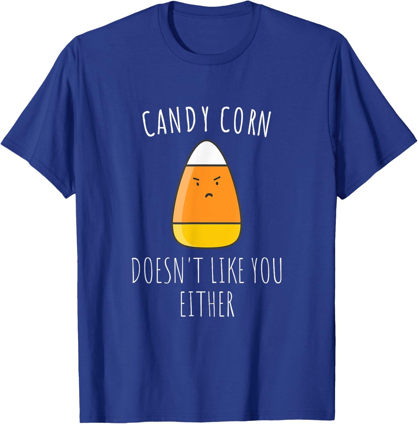 Candy Corn Doesn't Like You Either Shirt| Funny Halloween T-Shirt - T-Shirt | Royal