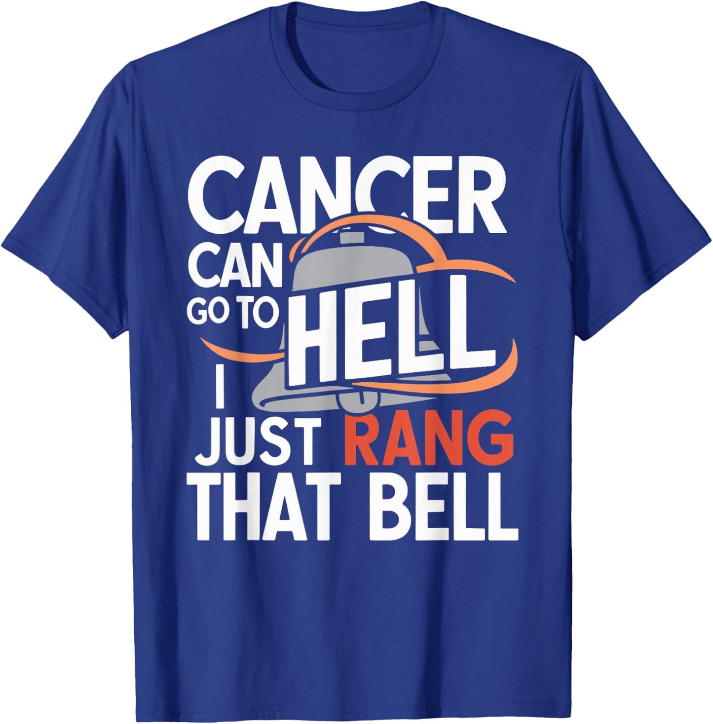 Cancer Can Go To Hell I Just Rang That Bell Cancer T-Shirt - T-Shirt | Royal