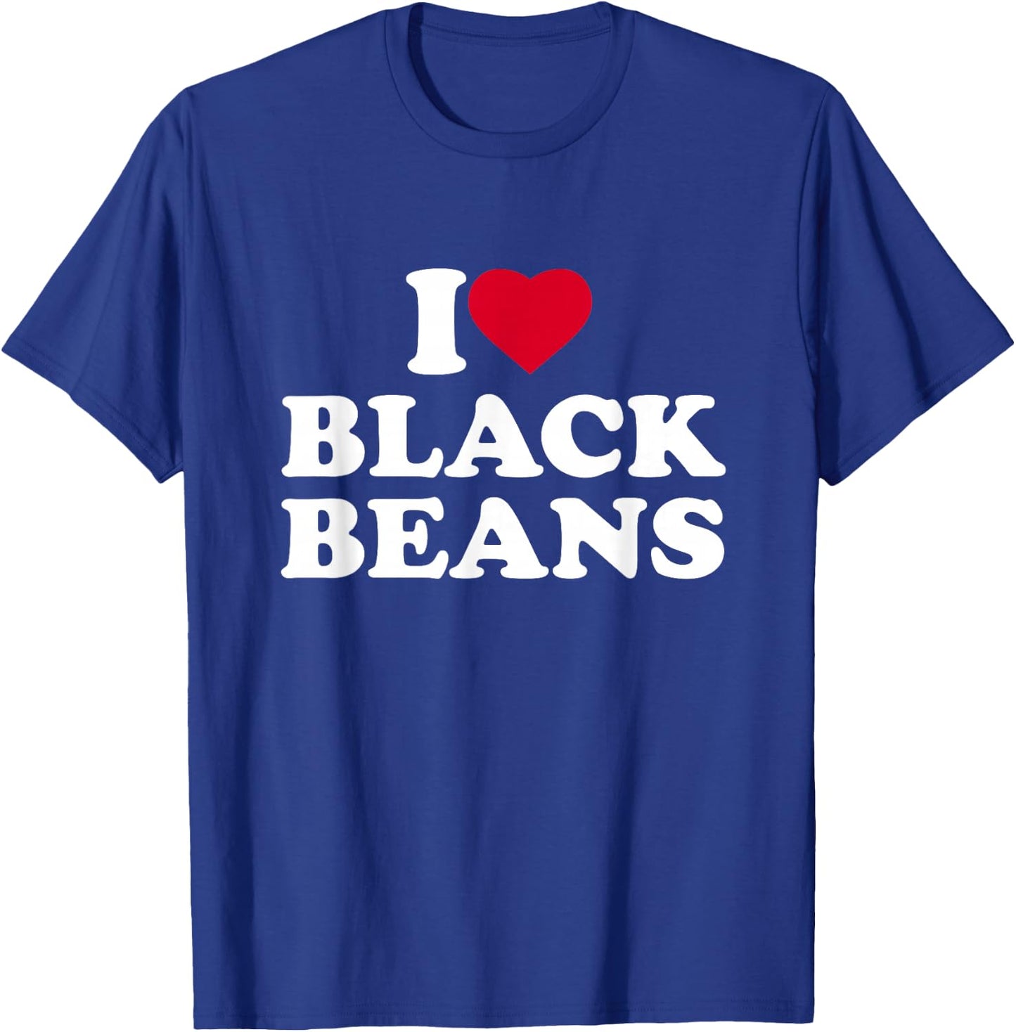 I Love Black Beans I Heart Black Beans Lover T-Shirt - T-Shirt | Royal