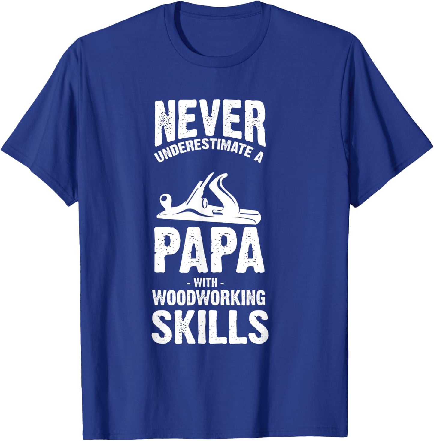Never Underestimate a Papa With Woodworking Skills T-Shirt - T-Shirt | Royal