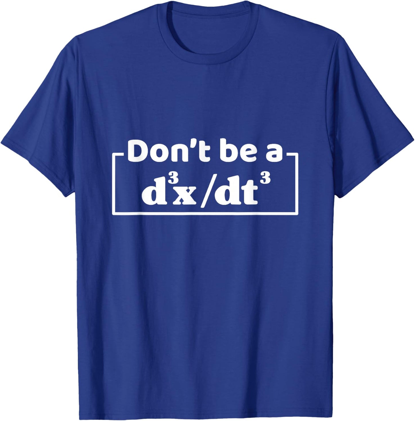 Don't Be A d3x dt3 Funny Math Physics Calculus Equation T-Shirt - T-Shirt | Royal
