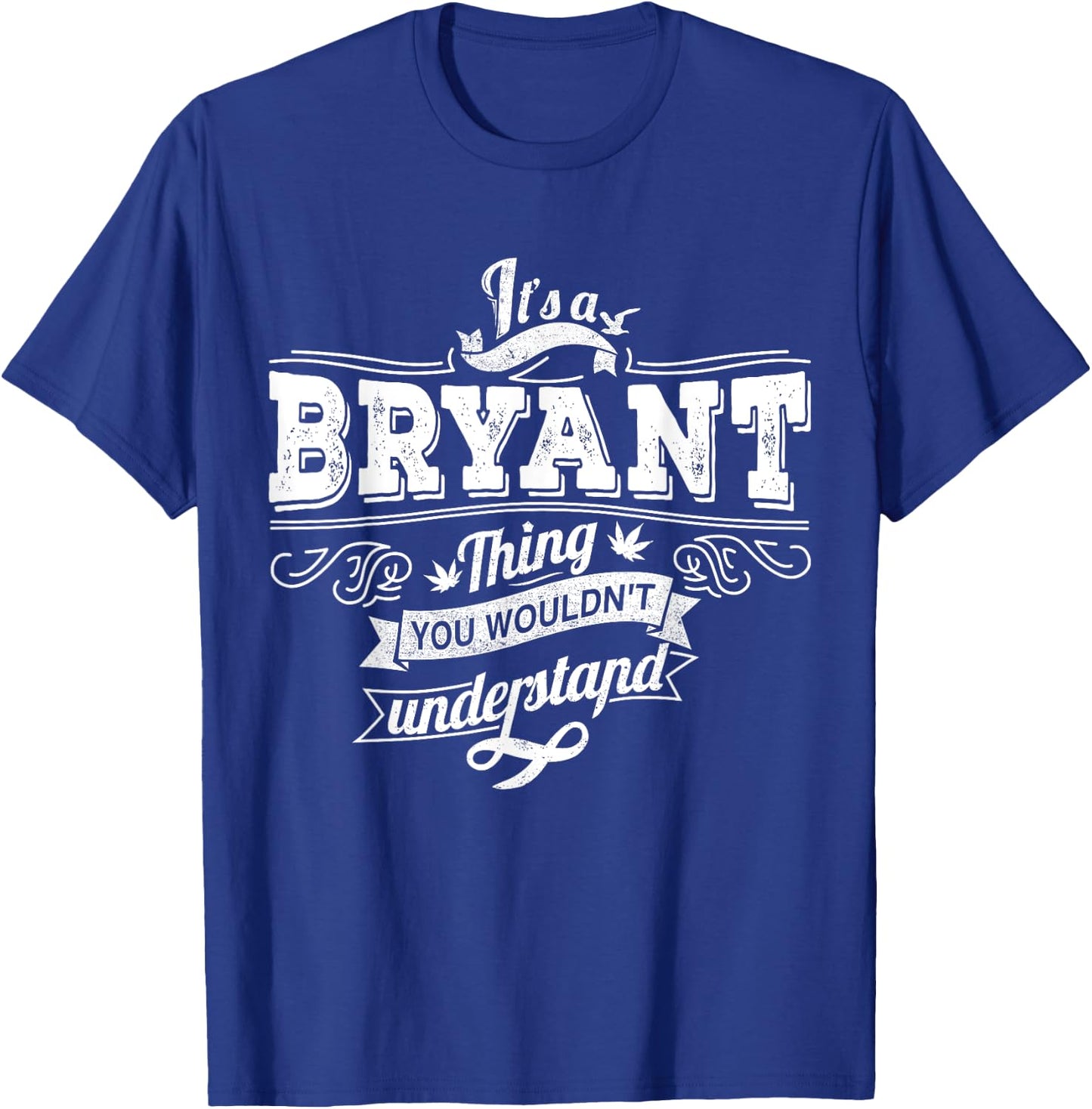 It's A BRYANT Thing You Wouldn't Understand Family Name T-Shirt - T-Shirt | Royal
