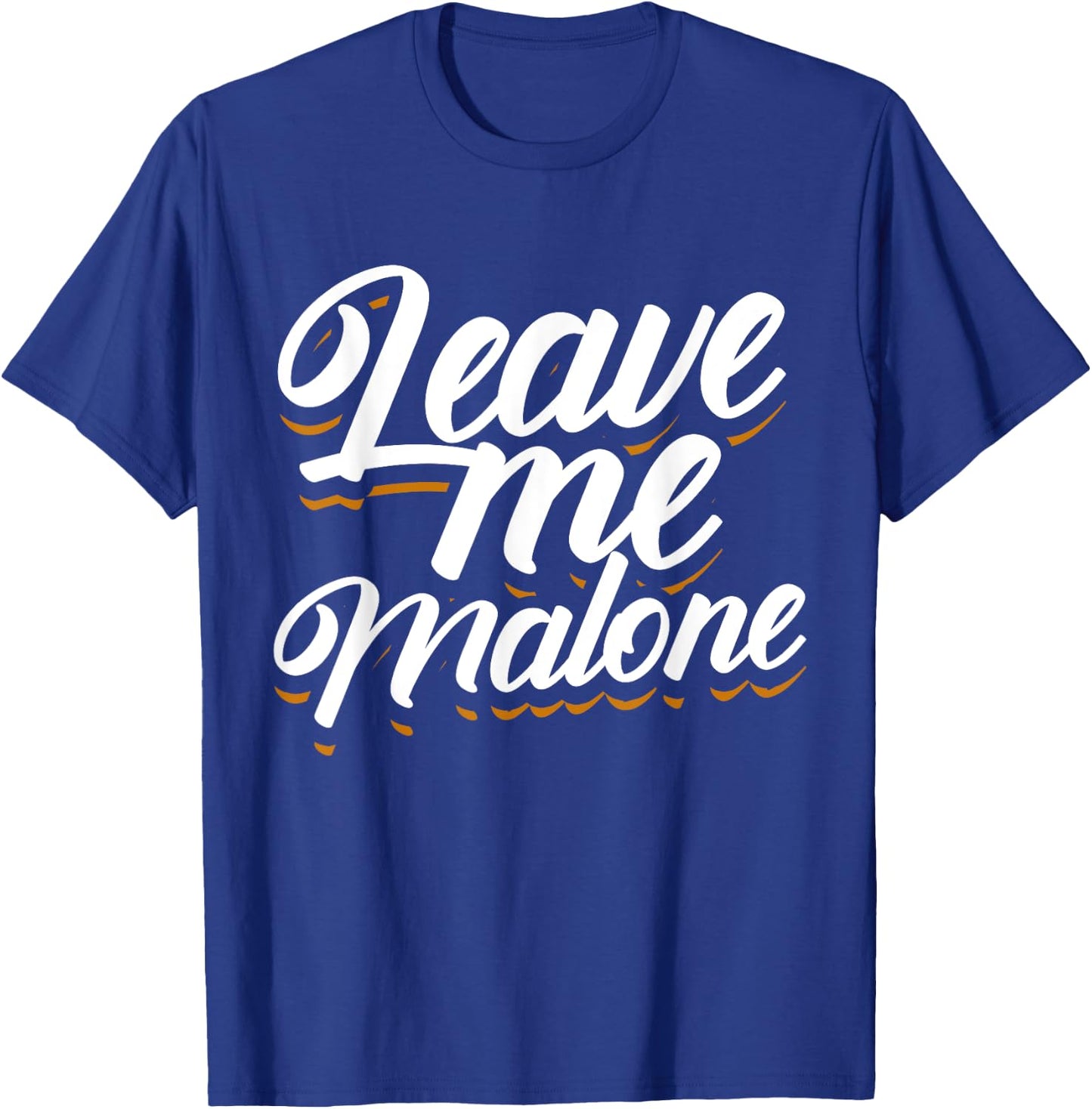 Leave Me Malone Funny Trending Meme Humor T-Shirt - T-Shirt | Royal