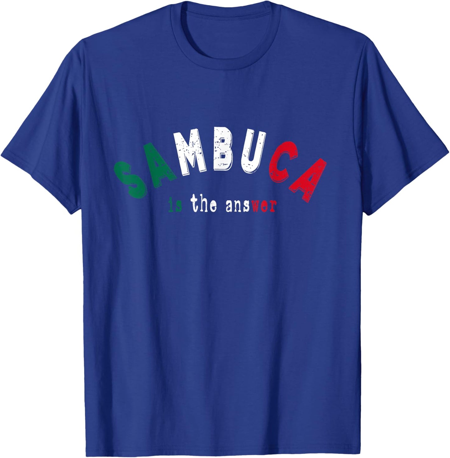 Sambuca is the Answer Funny Italian Liquor Lover Drinking T-Shirt - T-Shirt | Royal