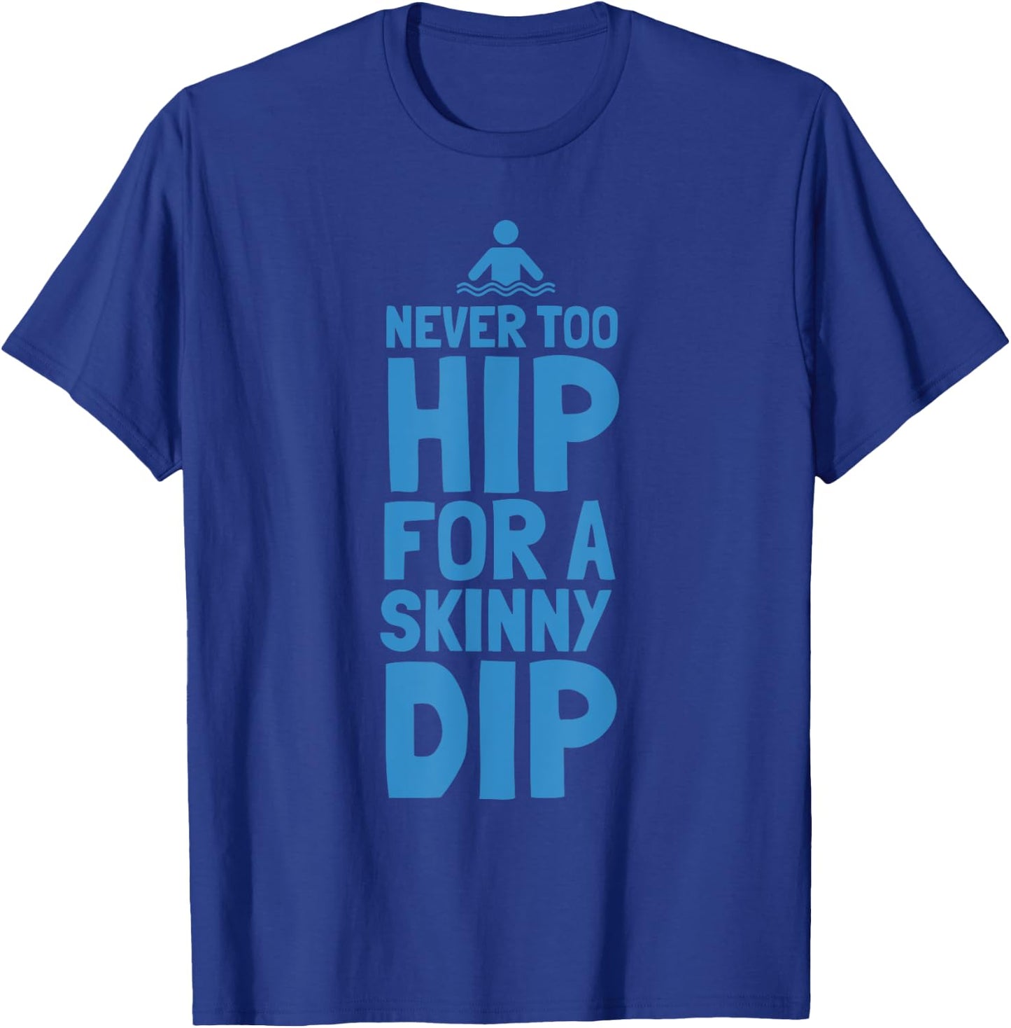 Never Too Hip For A Skinny Dip Funny design T-Shirt - T-Shirt | Royal