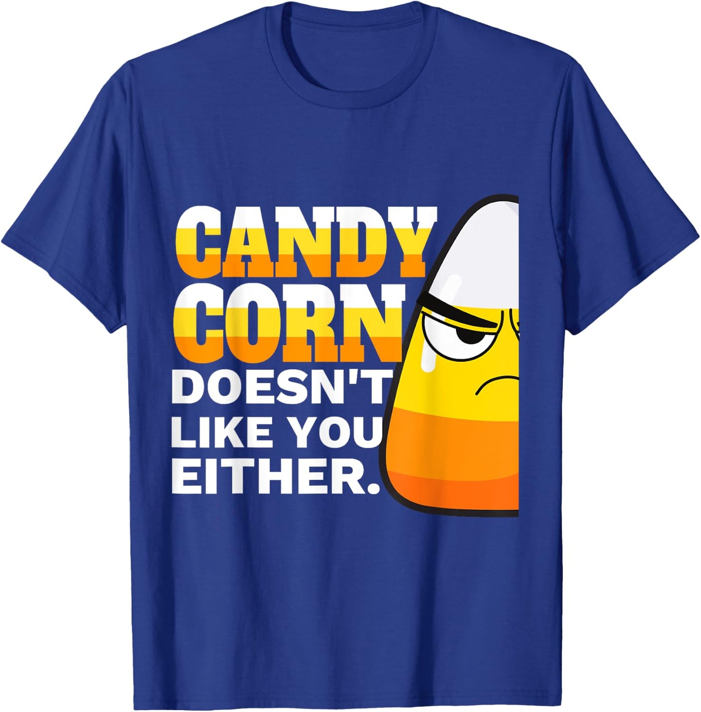 Candy Corn Doesn't Like You Either Funny Halloween Candy T-Shirt - T-Shirt | Royal
