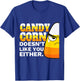 Candy Corn Doesn't Like You Either Funny Halloween Candy T-Shirt - T-Shirt | Royal