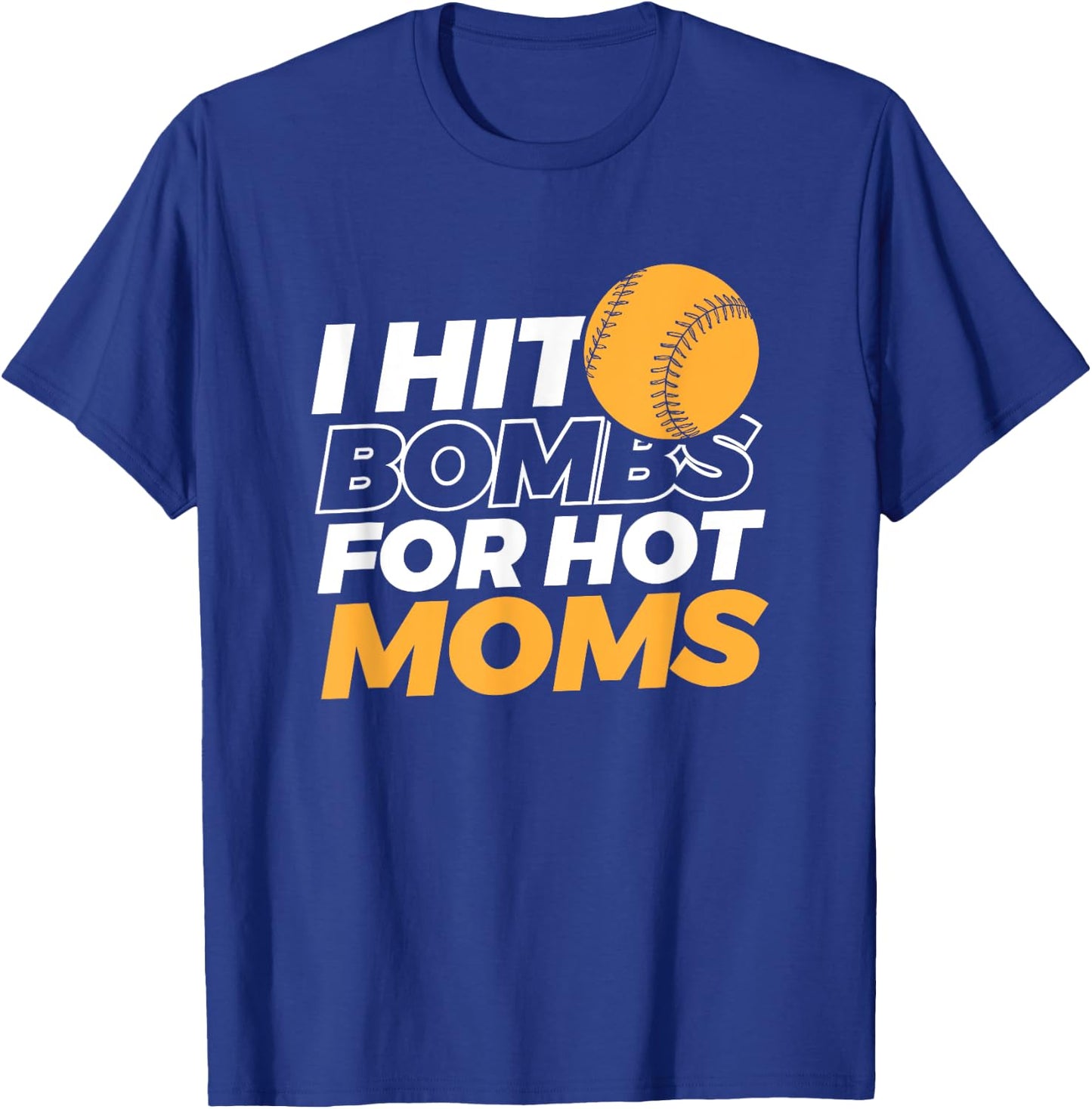 I Hit Bombs For Hot Moms Baseball T-Shirt - T-Shirt | Royal