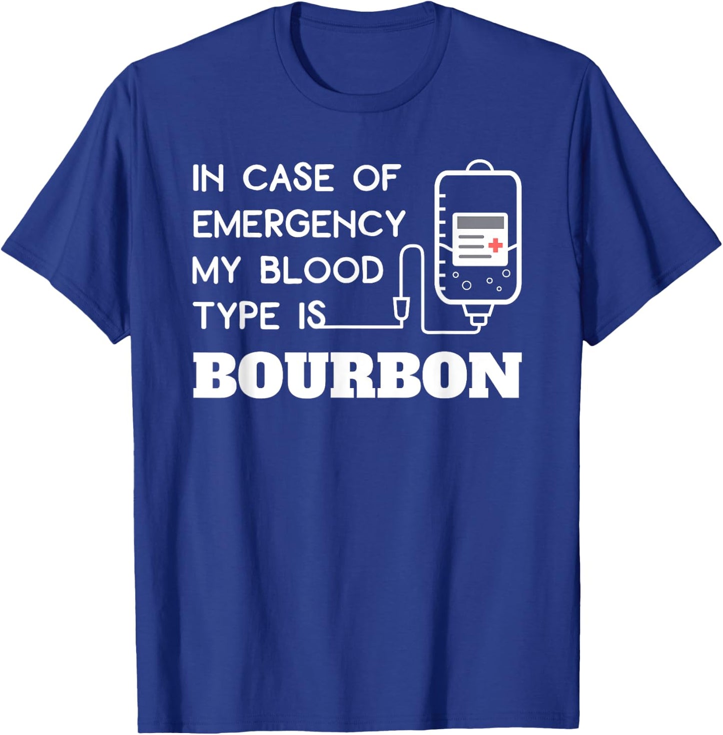 In Case of Emergency Blood Type Bourbon Funny Whiskey T-Shirt - T-Shirt | Royal