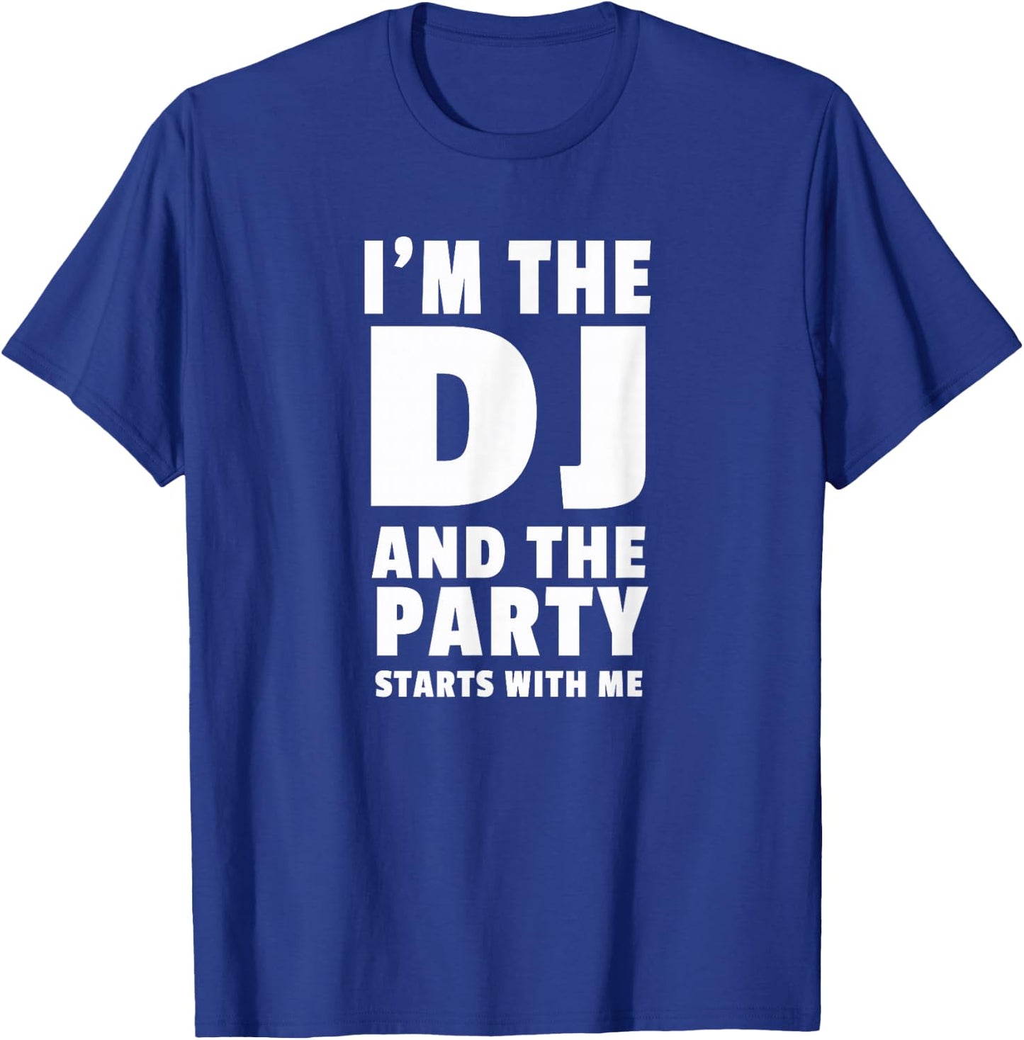 DJ Gift | I'm The DJ and the Party Starts With Me T-Shirt - T-Shirt | Royal