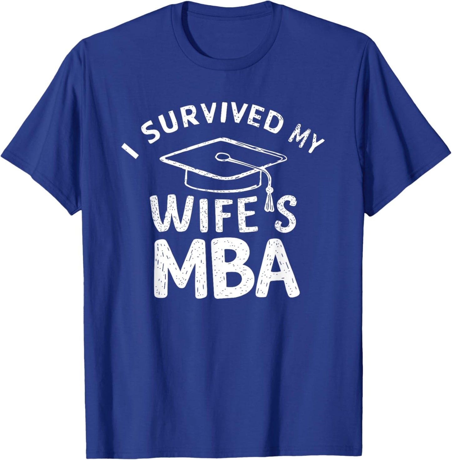 I Survived My Wife's MBA Graduation Supportive Husband T-Shirt - T-Shirt | Royal