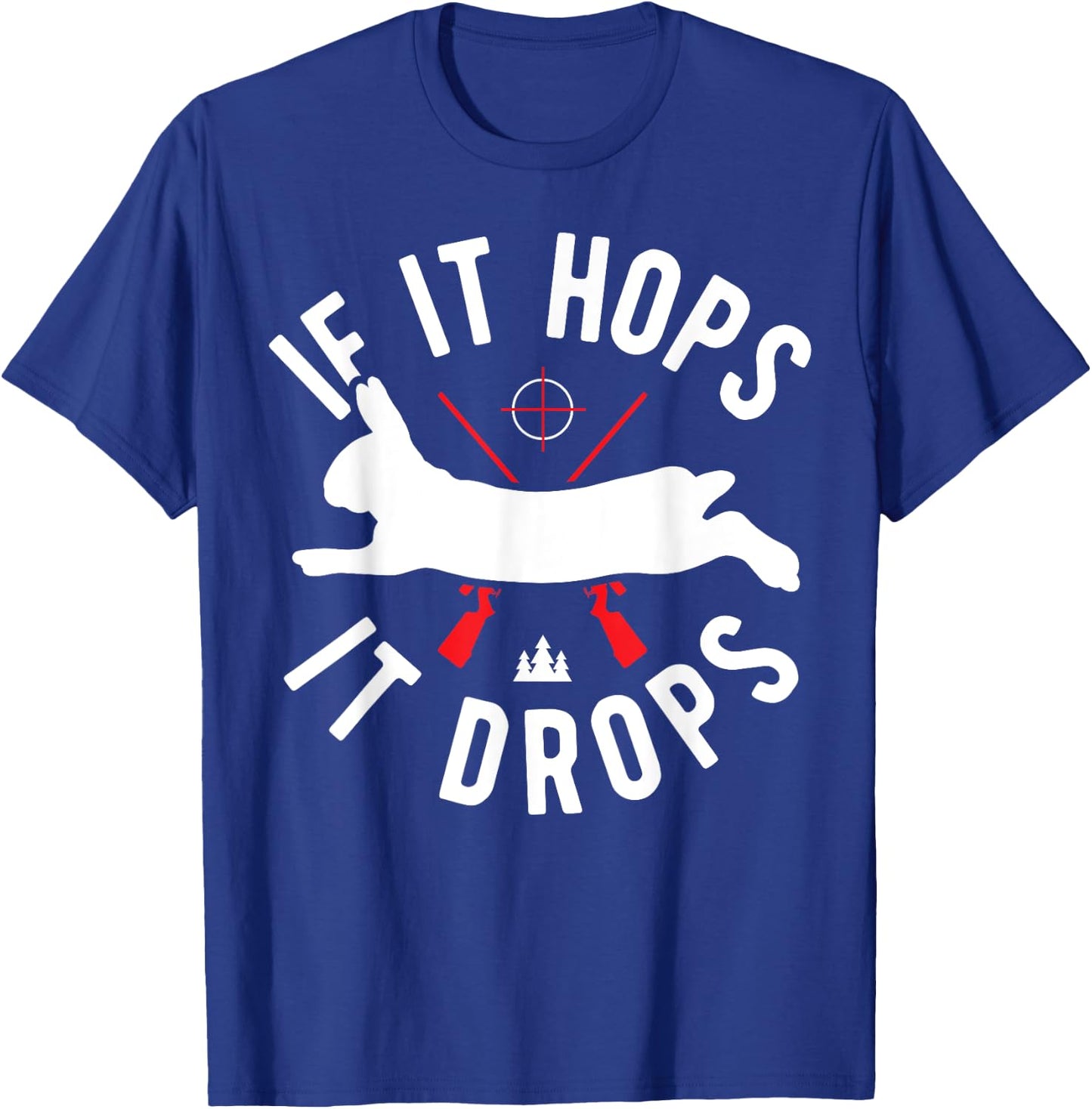 Rabbit Hunting Gear - Rabbit Hunter If It Hops It Drops T-Shirt - T-Shirt | Royal