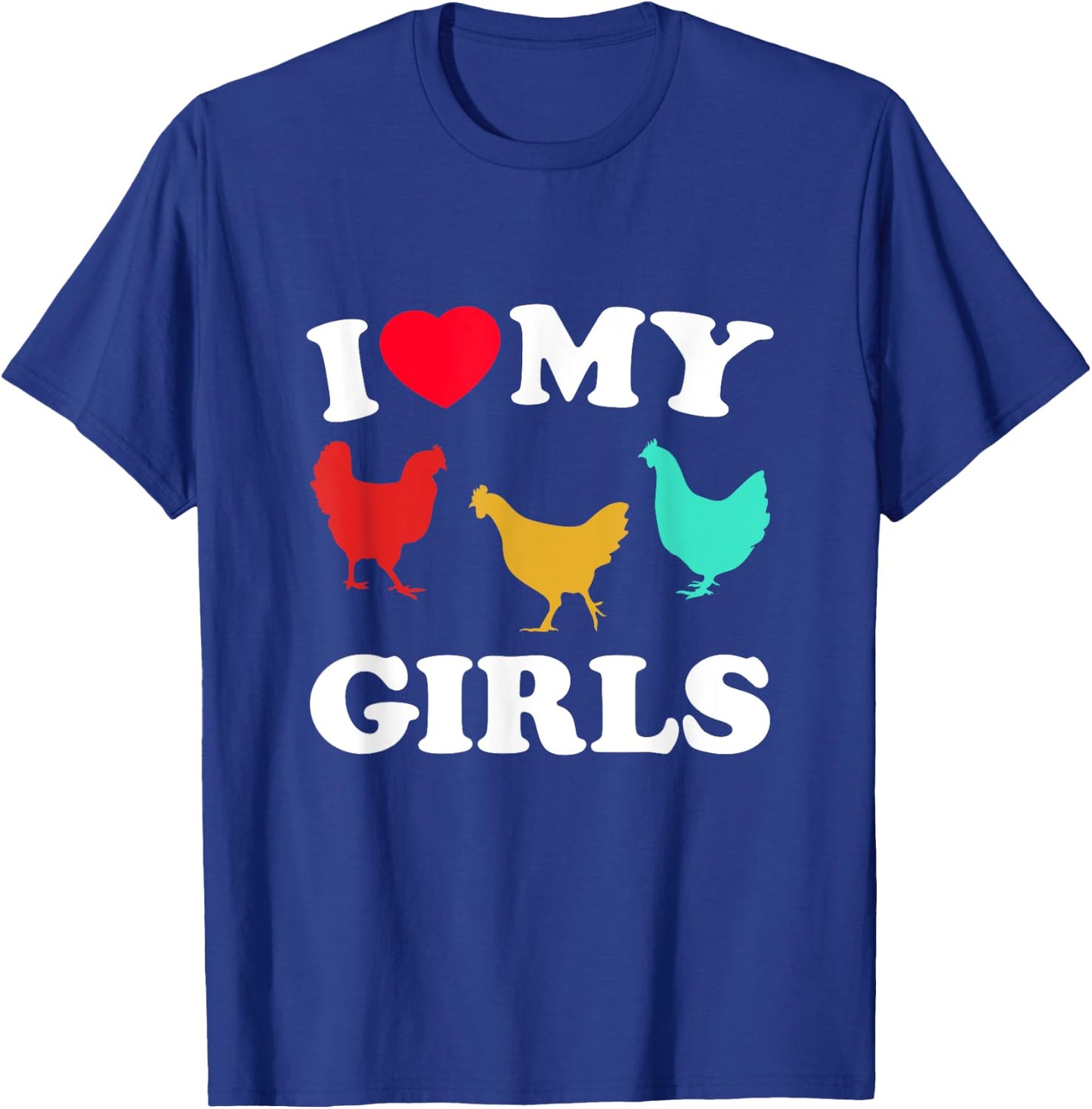 I Love My Girls - Funny Chicken T-Shirt - T-Shirt | Royal